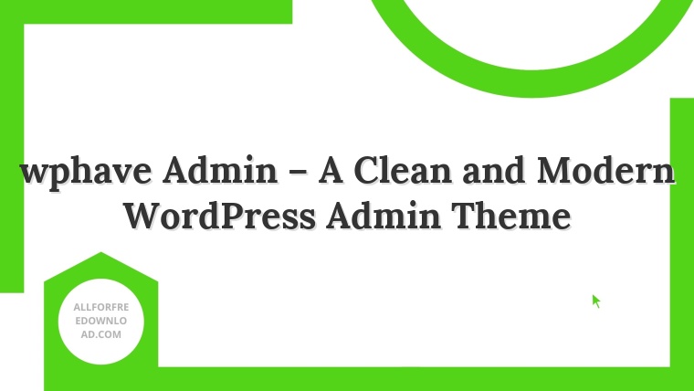 wphave Admin – A Clean and Modern WordPress Admin Theme