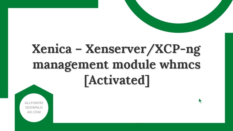 Xenica – Xenserver/XCP-ng management module whmcs [Activated]