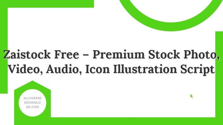 Zaistock Free – Premium Stock Photo, Video, Audio, Icon Illustration Script