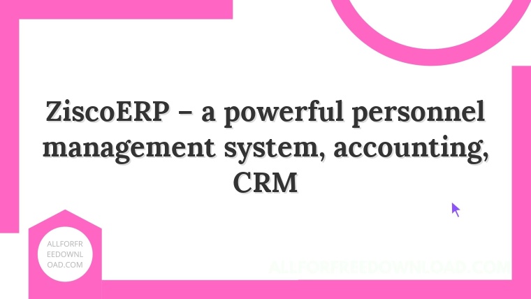 ZiscoERP – a powerful personnel management system, accounting, CRM