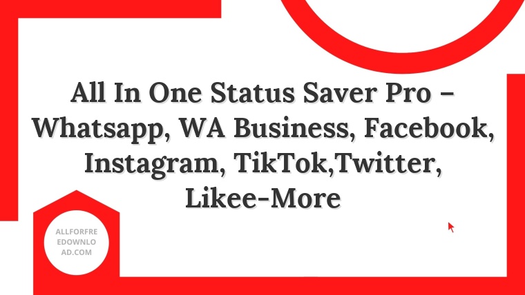 All In One Status Saver Pro – Whatsapp, WA Business, Facebook, Instagram, TikTok,Twitter, Likee-More