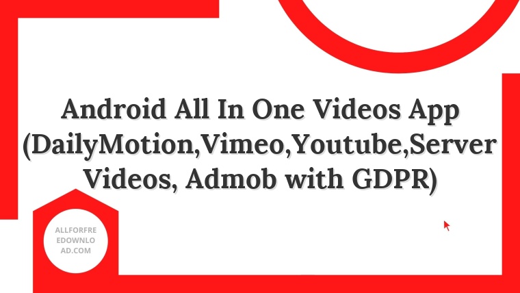 Android All In One Videos App (DailyMotion,Vimeo,Youtube,Server Videos, Admob with GDPR)