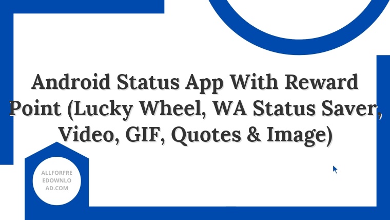 Android Status App With Reward Point (Lucky Wheel, WA Status Saver, Video, GIF, Quotes & Image)