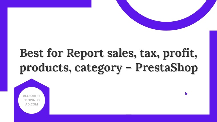 Best for Report sales, tax, profit, products, category – PrestaShop