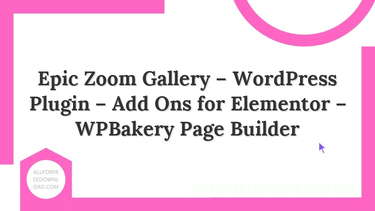 Epic Zoom Gallery – WordPress Plugin – Add Ons for Elementor – WPBakery Page Builder