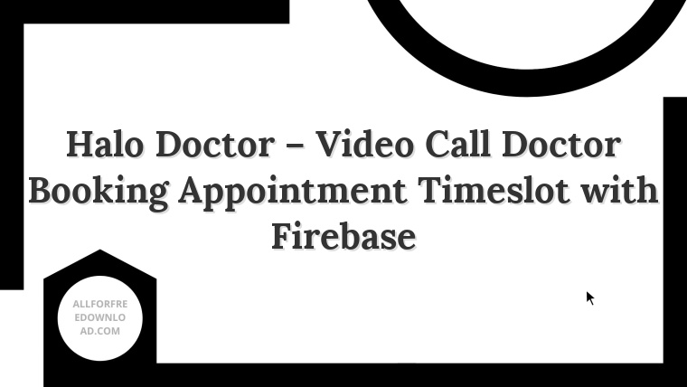 Halo Doctor – Video Call Doctor Booking Appointment Timeslot with Firebase
