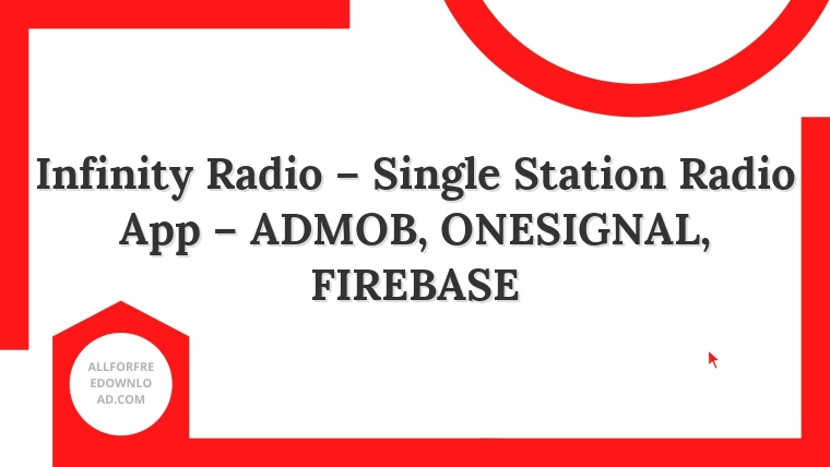 Infinity Radio – Single Station Radio App – ADMOB, ONESIGNAL, FIREBASE