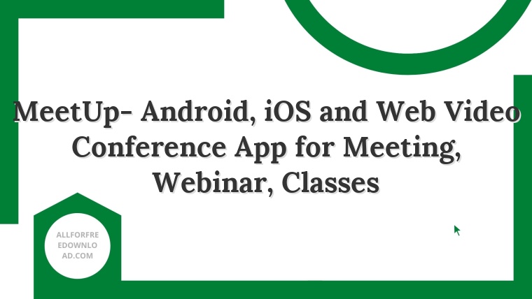 MeetUp- Android, iOS and Web Video Conference App for Meeting, Webinar, Classes