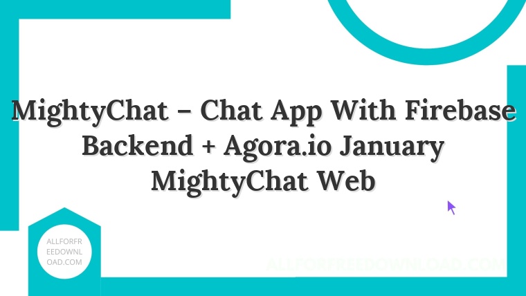 MightyChat – Chat App With Firebase Backend + Agora.io January MightyChat Web