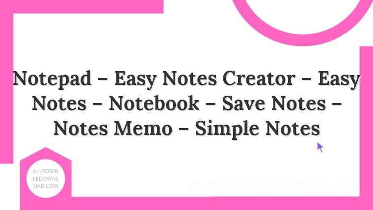 Notepad – Easy Notes Creator – Easy Notes – Notebook – Save Notes – Notes Memo – Simple Notes