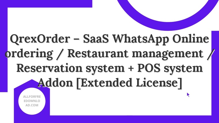 QrexOrder – SaaS WhatsApp Online ordering / Restaurant management / Reservation system + POS system Addon [Extended License]