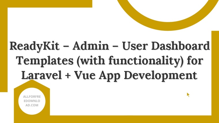 ReadyKit – Admin – User Dashboard Templates (with functionality) for Laravel + Vue App Development