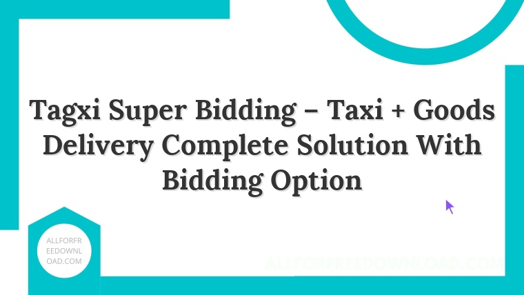 Tagxi Super Bidding – Taxi + Goods Delivery Complete Solution With Bidding Option