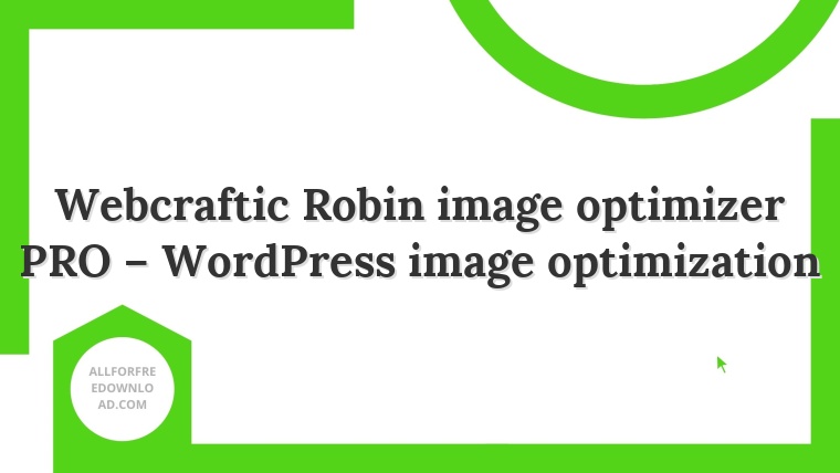 Webcraftic Robin image optimizer PRO – WordPress image optimization