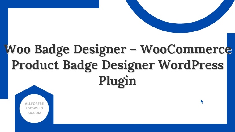 Woo Badge Designer – WooCommerce Product Badge Designer WordPress Plugin