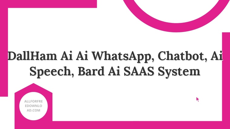 DallHam Ai Ai WhatsApp, Chatbot, Ai Speech, Bard Ai SAAS System