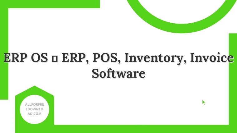 ERP OS  ERP, POS, Inventory, Invoice Software
