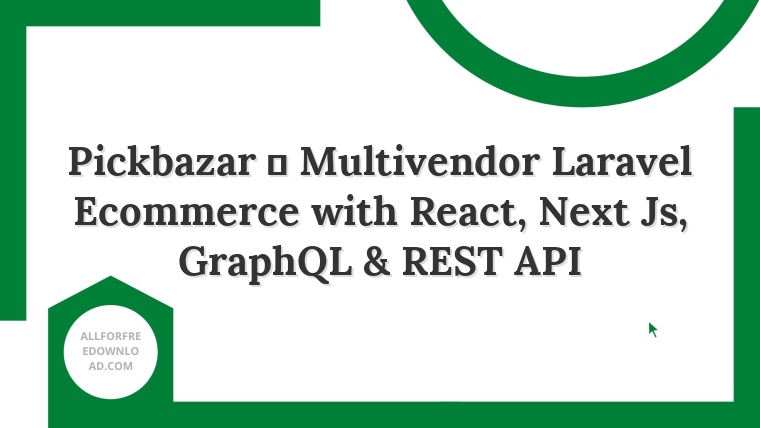 Pickbazar  Multivendor Laravel Ecommerce with React, Next Js, GraphQL & REST API