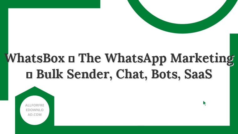 WhatsBox  The WhatsApp Marketing  Bulk Sender, Chat, Bots, SaaS