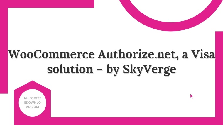 WooCommerce Authorize.net, a Visa solution – by SkyVerge