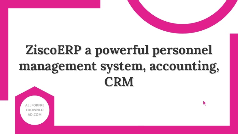 ZiscoERP a powerful personnel management system, accounting, CRM