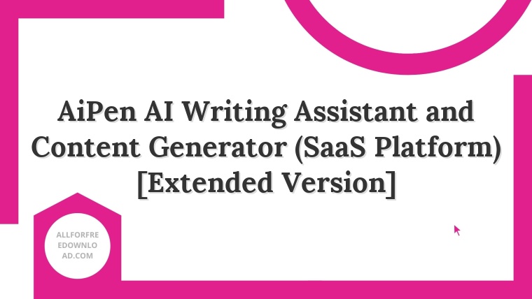 AiPen AI Writing Assistant and Content Generator (SaaS Platform) [Extended Version]
