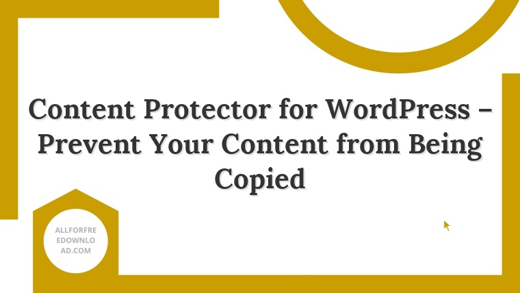 Content Protector for WordPress – Prevent Your Content from Being Copied