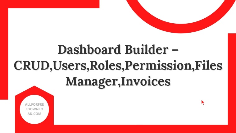 Dashboard Builder – CRUD,Users,Roles,Permission,Files Manager,Invoices
