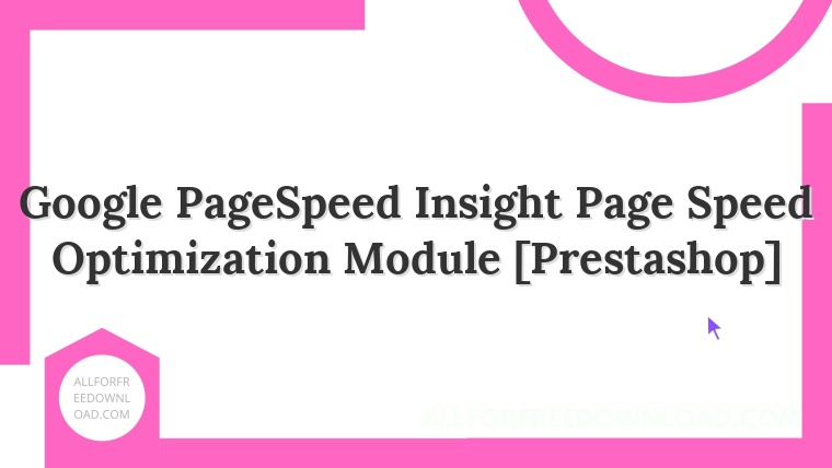 Google PageSpeed Insight Page Speed Optimization Module [Prestashop]
