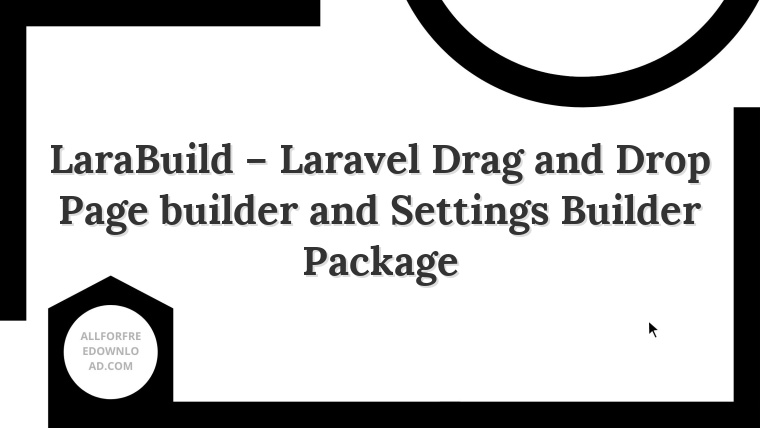 LaraBuild – Laravel Drag and Drop Page builder and Settings Builder Package