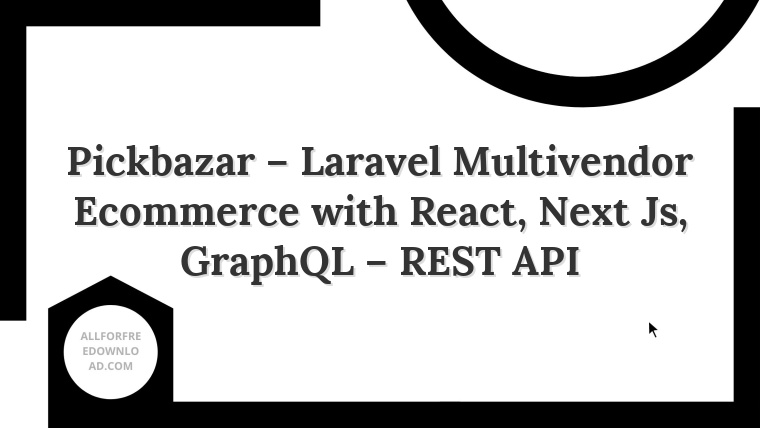 Pickbazar – Laravel Multivendor Ecommerce with React, Next Js, GraphQL – REST API