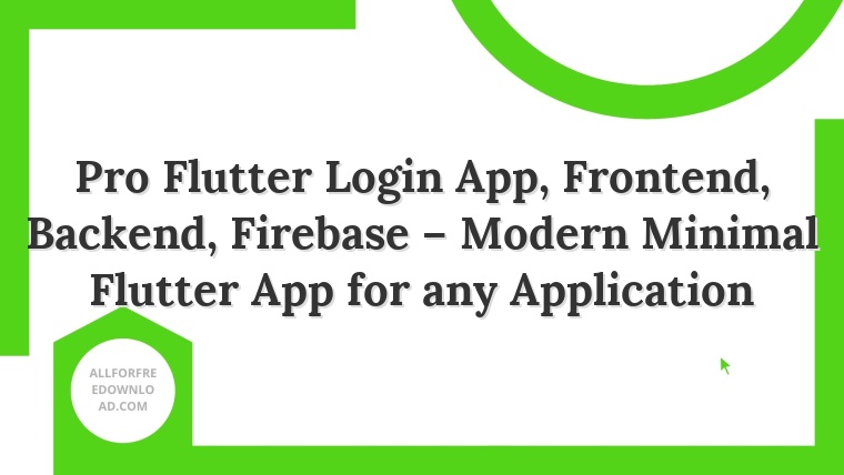 Pro Flutter Login App, Frontend, Backend, Firebase – Modern Minimal Flutter App for any Application