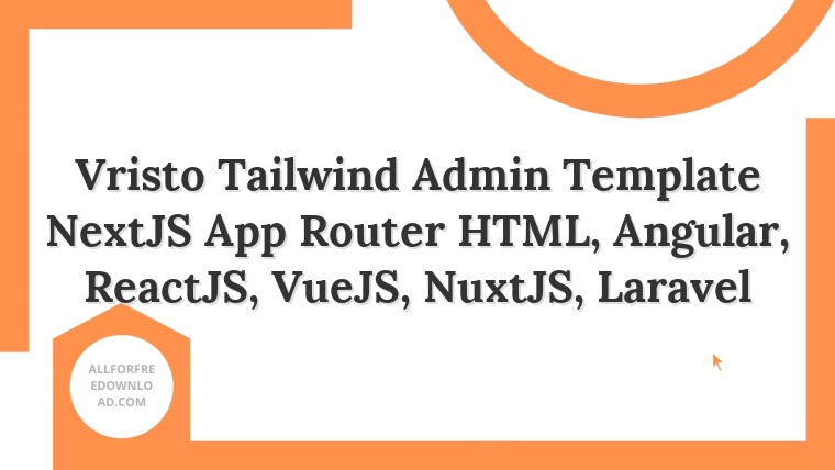 Vristo Tailwind Admin Template NextJS App Router HTML, Angular, ReactJS, VueJS, NuxtJS, Laravel