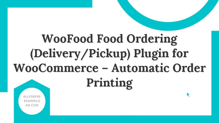 WooFood Food Ordering (Delivery/Pickup) Plugin for WooCommerce – Automatic Order Printing