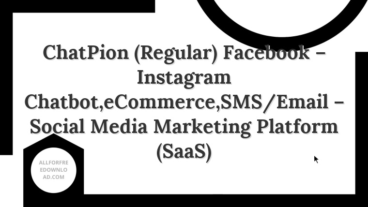 ChatPion (Regular) Facebook – Instagram Chatbot,eCommerce,SMS/Email – Social Media Marketing Platform (SaaS)