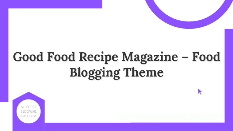 Good Food Recipe Magazine – Food Blogging Theme
