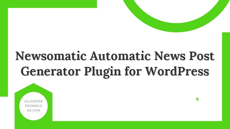 Newsomatic Automatic News Post Generator Plugin for WordPress