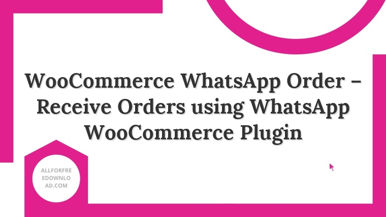 WooCommerce WhatsApp Order – Receive Orders using WhatsApp WooCommerce Plugin
