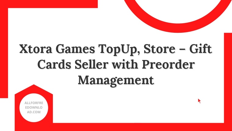 Xtora Games TopUp, Store – Gift Cards Seller with Preorder Management