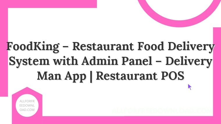 FoodKing – Restaurant Food Delivery System with Admin Panel – Delivery Man App | Restaurant POS