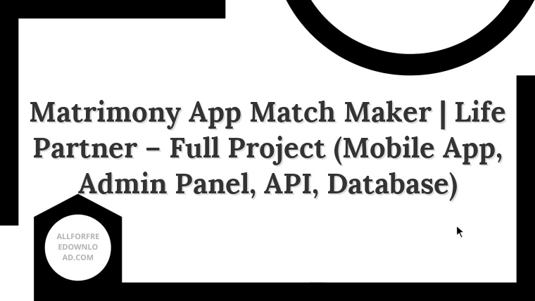 Matrimony App Match Maker | Life Partner – Full Project (Mobile App, Admin Panel, API, Database)