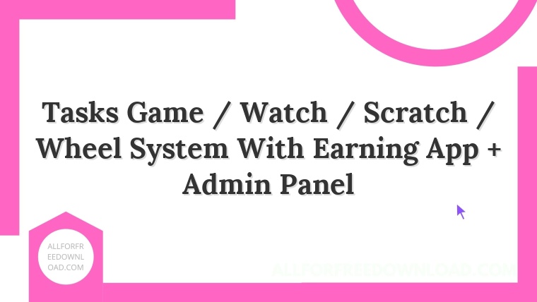 Tasks Game / Watch / Scratch / Wheel System With Earning App + Admin Panel