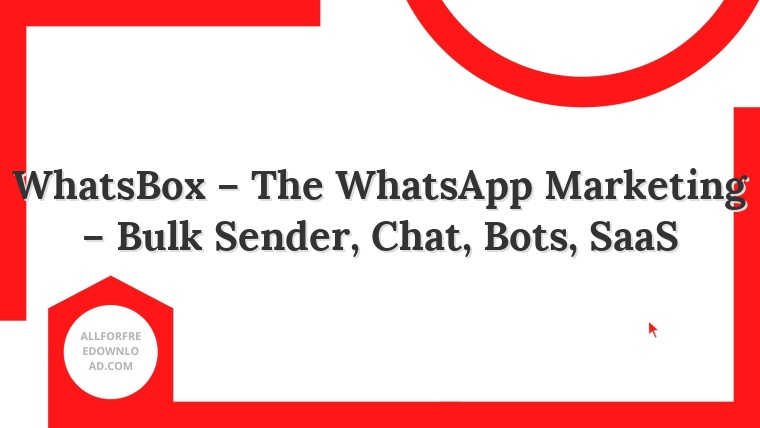 WhatsBox – The WhatsApp Marketing – Bulk Sender, Chat, Bots, SaaS