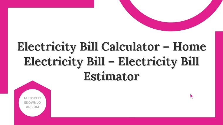 Electricity Bill Calculator – Home Electricity Bill – Electricity Bill Estimator