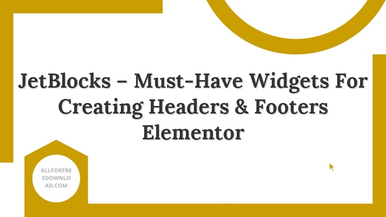 JetBlocks – Must-Have Widgets For Creating Headers & Footers Elementor