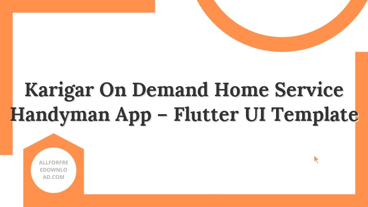 Karigar On Demand Home Service Handyman App – Flutter UI Template