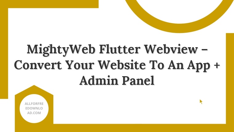 MightyWeb Flutter Webview – Convert Your Website To An App + Admin Panel