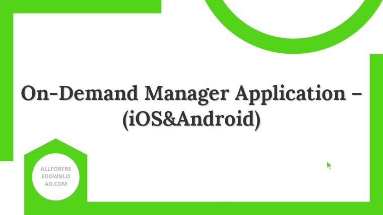 On-Demand Manager Application – (iOS&Android)