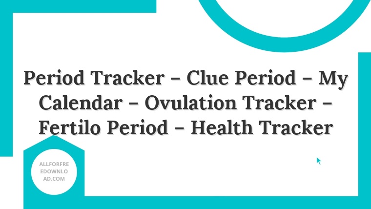 Period Tracker – Clue Period – My Calendar – Ovulation Tracker – Fertilo Period – Health Tracker
