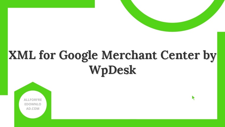 XML for Google Merchant Center by WpDesk